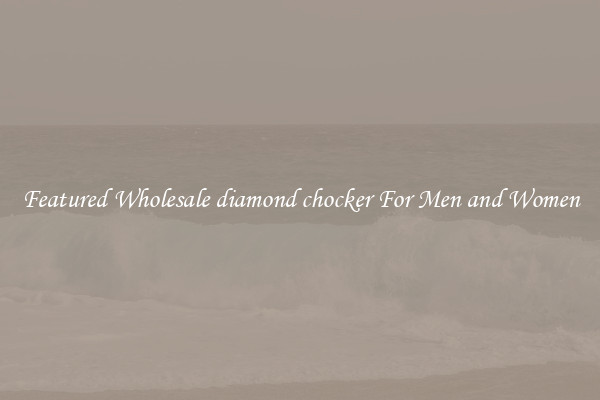 Featured Wholesale diamond chocker For Men and Women