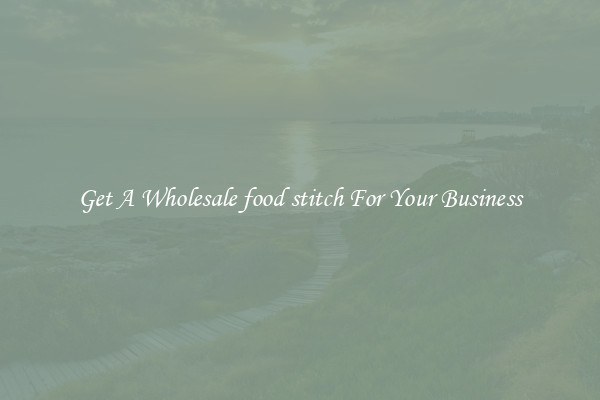 Get A Wholesale food stitch For Your Business