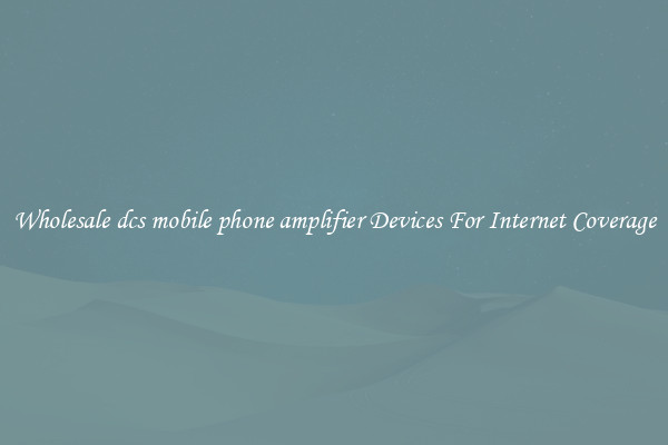 Wholesale dcs mobile phone amplifier Devices For Internet Coverage