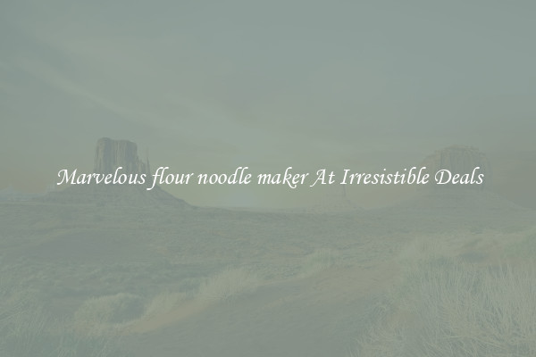 Marvelous flour noodle maker At Irresistible Deals