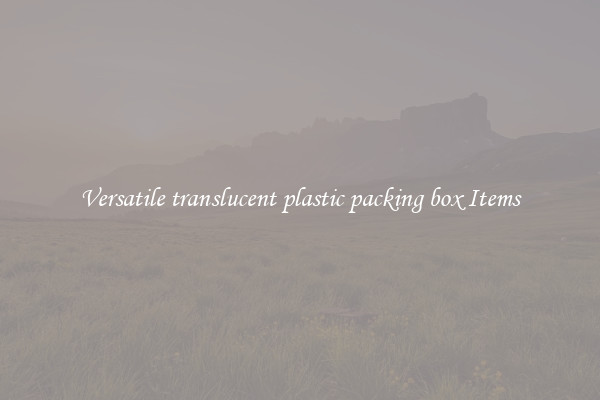 Versatile translucent plastic packing box Items