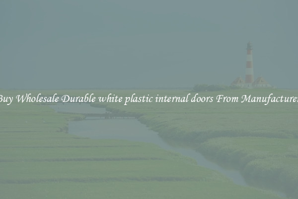Buy Wholesale Durable white plastic internal doors From Manufacturers