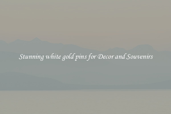 Stunning white gold pins for Decor and Souvenirs