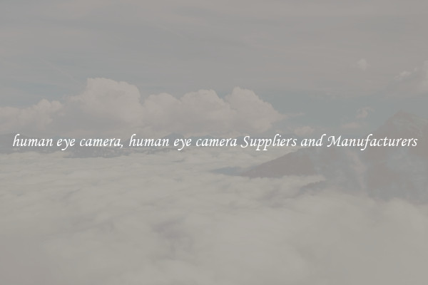 human eye camera, human eye camera Suppliers and Manufacturers