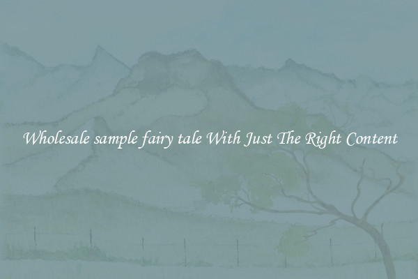 Wholesale sample fairy tale With Just The Right Content