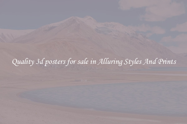 Quality 3d posters for sale in Alluring Styles And Prints