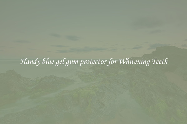Handy blue gel gum protector for Whitening Teeth
