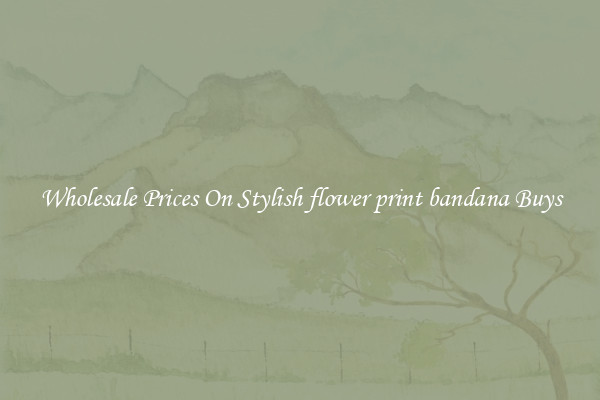 Wholesale Prices On Stylish flower print bandana Buys
