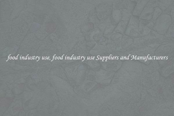 food industry use, food industry use Suppliers and Manufacturers