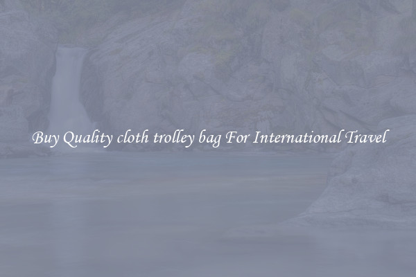 Buy Quality cloth trolley bag For International Travel