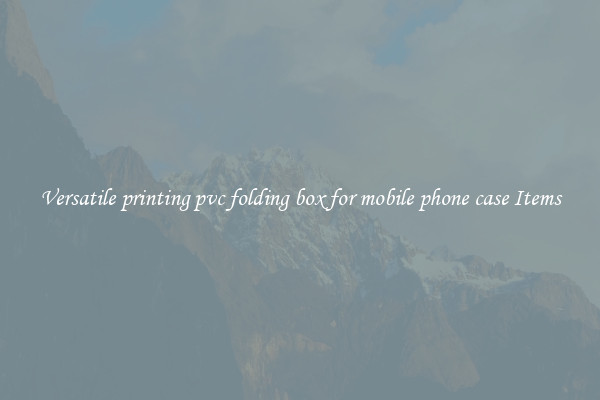 Versatile printing pvc folding box for mobile phone case Items