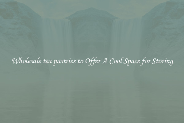 Wholesale tea pastries to Offer A Cool Space for Storing