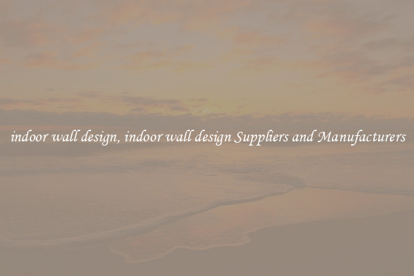 indoor wall design, indoor wall design Suppliers and Manufacturers