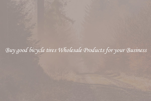 Buy good bicycle tires Wholesale Products for your Business