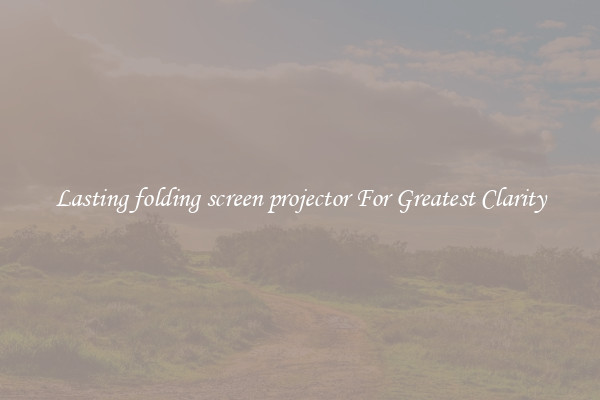 Lasting folding screen projector For Greatest Clarity