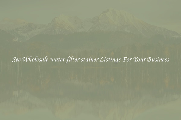 See Wholesale water filter stainer Listings For Your Business