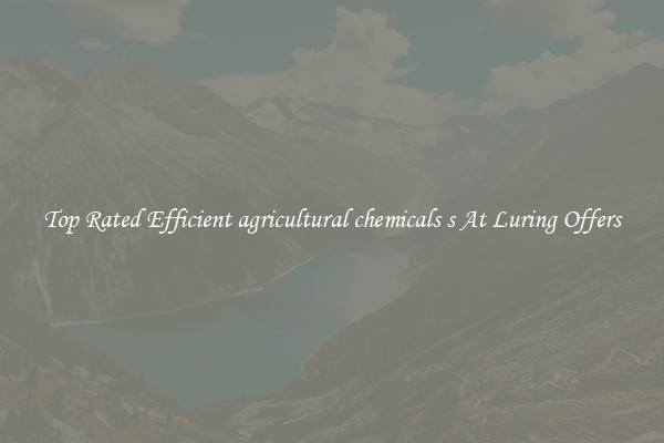 Top Rated Efficient agricultural chemicals s At Luring Offers
