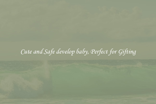 Cute and Safe develop baby, Perfect for Gifting