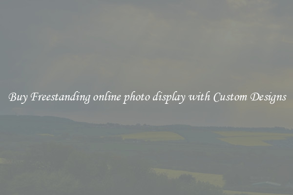 Buy Freestanding online photo display with Custom Designs