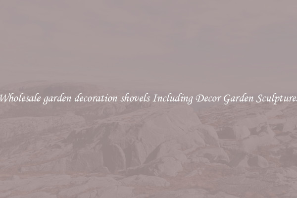 Wholesale garden decoration shovels Including Decor Garden Sculptures
