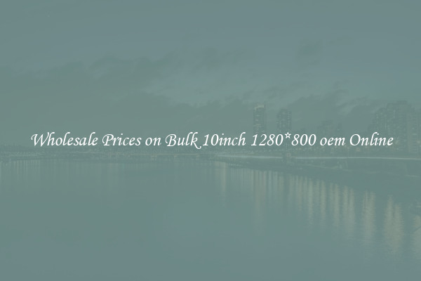 Wholesale Prices on Bulk 10inch 1280*800 oem Online