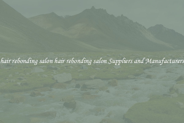 hair rebonding salon hair rebonding salon Suppliers and Manufacturers