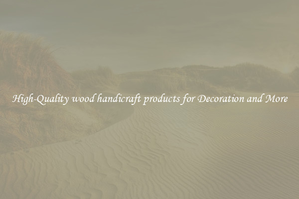 High-Quality wood handicraft products for Decoration and More