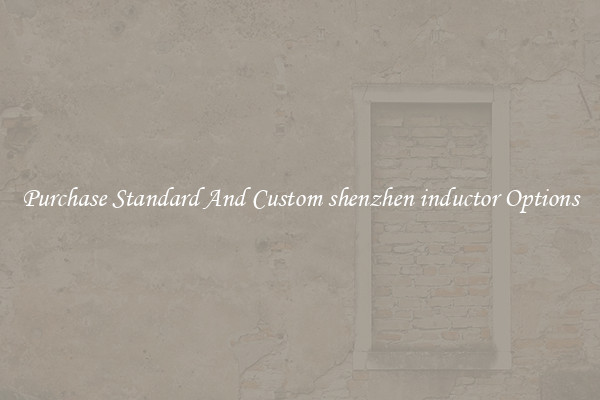 Purchase Standard And Custom shenzhen inductor Options