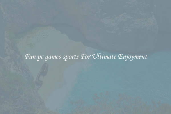 Fun pc games sports For Ultimate Enjoyment