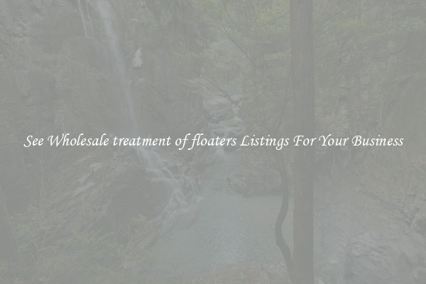 See Wholesale treatment of floaters Listings For Your Business