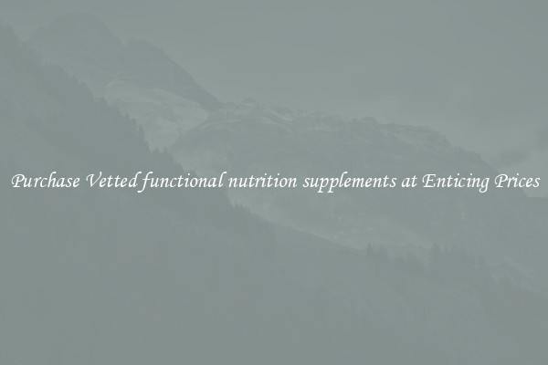 Purchase Vetted functional nutrition supplements at Enticing Prices