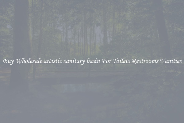 Buy Wholesale artistic sanitary basin For Toilets Restrooms Vanities