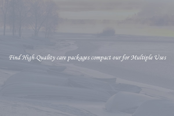 Find High-Quality care packages compact our for Multiple Uses