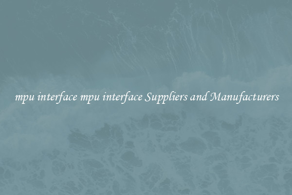 mpu interface mpu interface Suppliers and Manufacturers