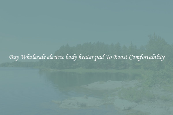 Buy Wholesale electric body heater pad To Boost Comfortability