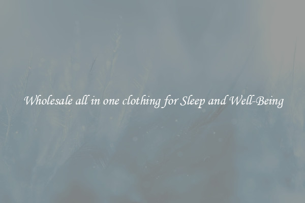 Wholesale all in one clothing for Sleep and Well-Being