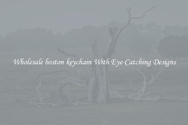 Wholesale boston keychain With Eye-Catching Designs