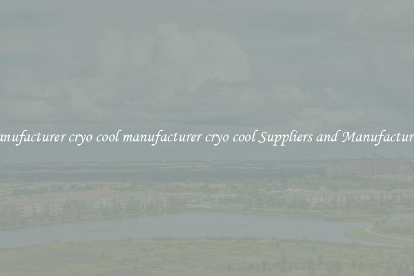 manufacturer cryo cool manufacturer cryo cool Suppliers and Manufacturers