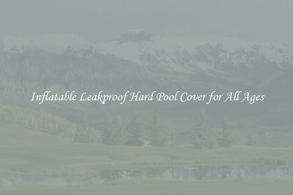 Inflatable Leakproof Hard Pool Cover for All Ages