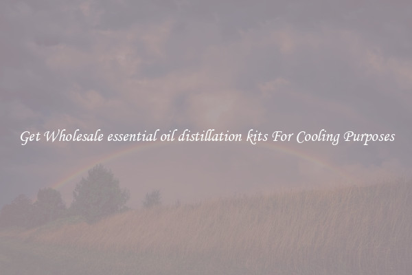Get Wholesale essential oil distillation kits For Cooling Purposes