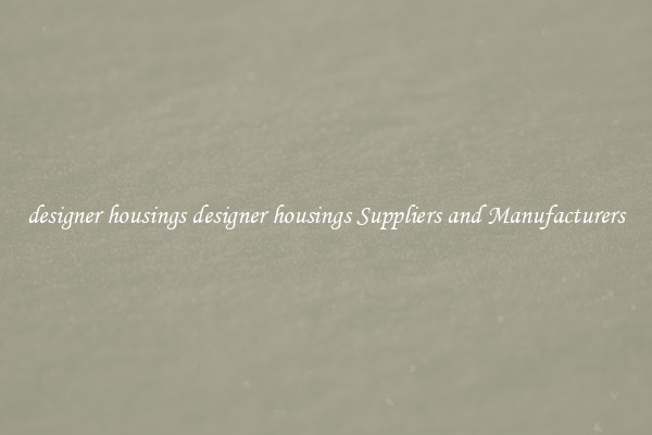 designer housings designer housings Suppliers and Manufacturers