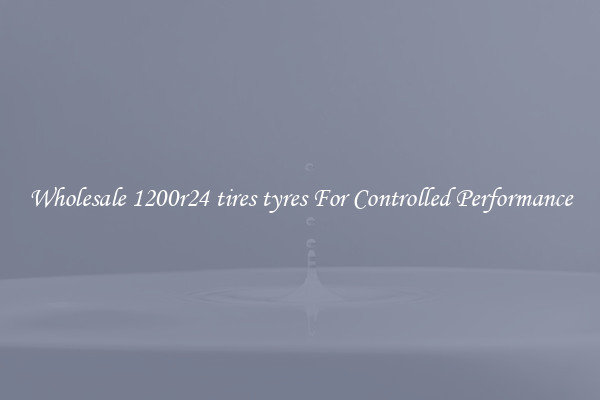 Wholesale 1200r24 tires tyres For Controlled Performance