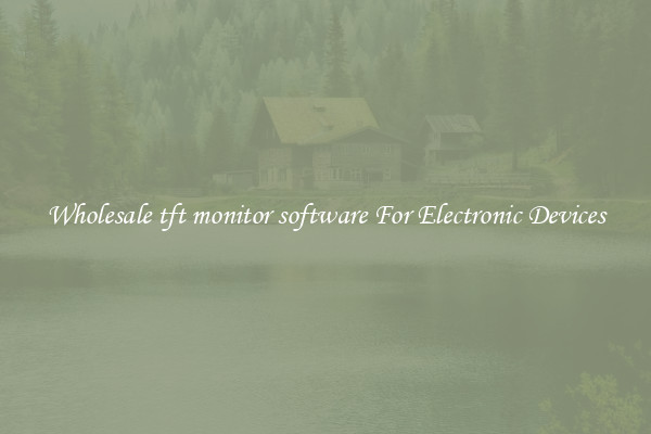Wholesale tft monitor software For Electronic Devices