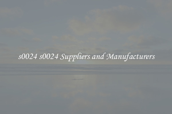 s0024 s0024 Suppliers and Manufacturers