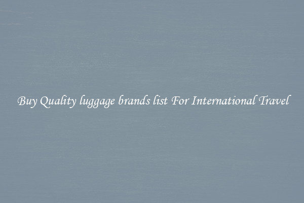 Buy Quality luggage brands list For International Travel