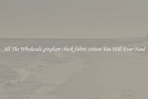 All The Wholesale gingham check fabric cotton You Will Ever Need