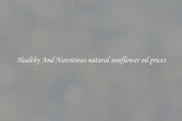 Healthy And Nutritious natural sunflower oil prices