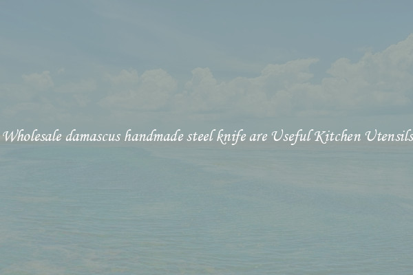 Wholesale damascus handmade steel knife are Useful Kitchen Utensils