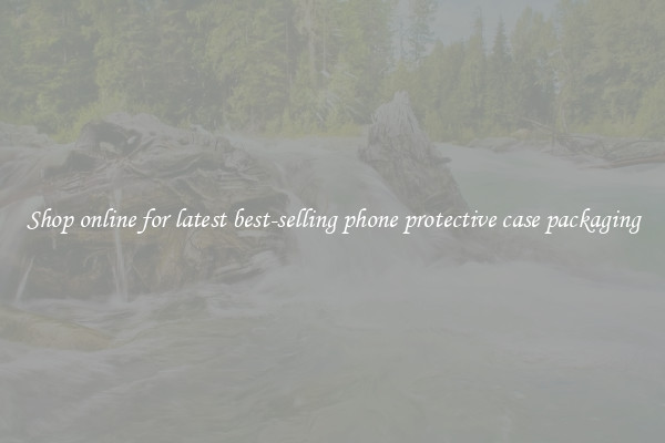 Shop online for latest best-selling phone protective case packaging