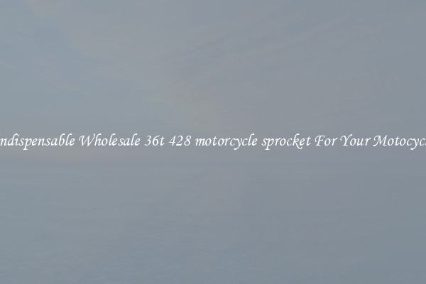 Indispensable Wholesale 36t 428 motorcycle sprocket For Your Motocycle